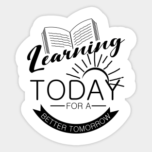 'Learning Today For A Better Tomorrow' Education Shirt Sticker